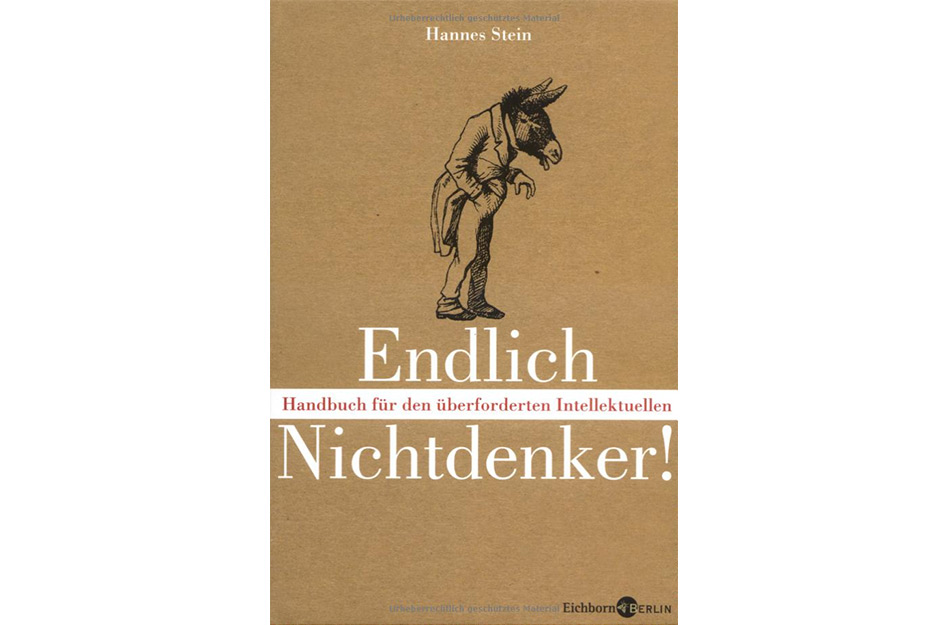 Endlich Nichtdenker: Handbuch für den überforderten Intellektuellen von Hannes Stein
